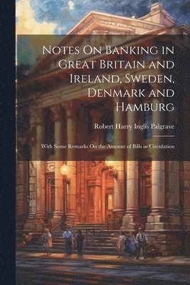 bokomslag Notes On Banking in Great Britain and Ireland, Sweden, Denmark and Hamburg