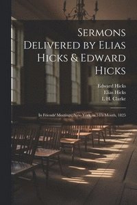bokomslag Sermons Delivered by Elias Hicks & Edward Hicks