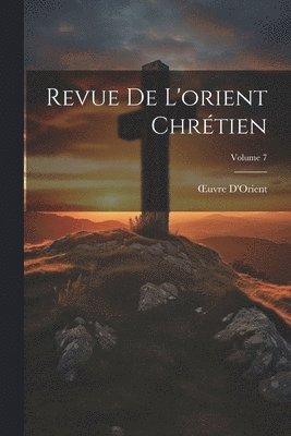 bokomslag Revue De L'orient Chrtien; Volume 7