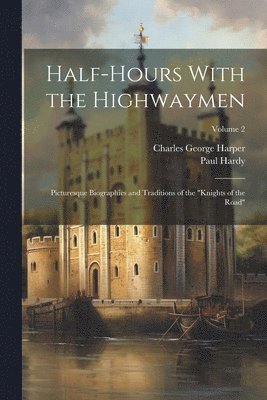 Charles George Harper, Paul Hardy - Half-Hours With the Highwaymen, Häftad