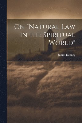 James Denney - On "Natural Law in the Spiritual World", Häftad