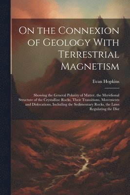 On the Connexion of Geology With Terrestrial Magnetism 1