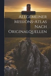 bokomslag Allgemeiner Missions-Atlas Nach Originalquellen