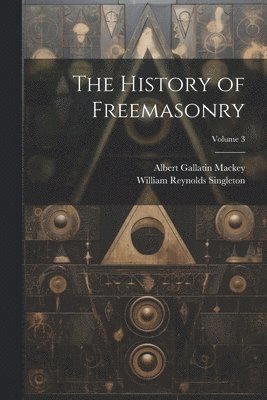 bokomslag The History of Freemasonry; Volume 3