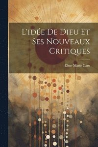 bokomslag L'ide De Dieu Et Ses Nouveaux Critiques