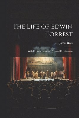 James Rees - Life of Edwin Forrest, Häftad