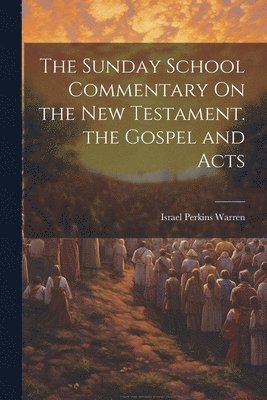 bokomslag Sunday School Commentary On the New Testament. the Gospel and Acts