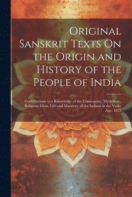 bokomslag Original Sanskrit Texts On the Origin and History of the People of India