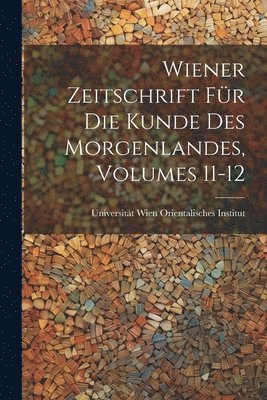 bokomslag Wiener Zeitschrift Fr Die Kunde Des Morgenlandes, Volumes 11-12