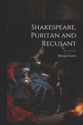 Thomas Carter - Shakespeare, Puritan and Recusant, Häftad
