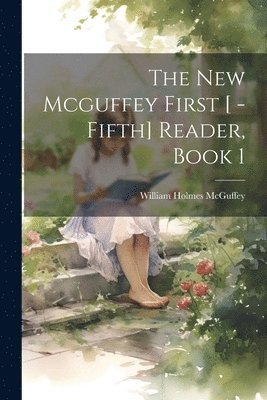 New Mcguffey First [ -Fifth] Reader, Book 1