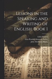 bokomslag Lessons in the Speaking and Writing of English, Book 1