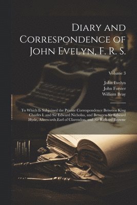 John Forster, John Evelyn, William Bray - Diary and Correspondence of John Evelyn, F. R. S., Häftad