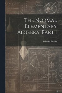 bokomslag The Normal Elementary Algebra, Part 1