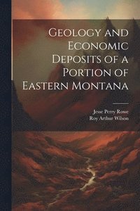 bokomslag Geology and Economic Deposits of a Portion of Eastern Montana