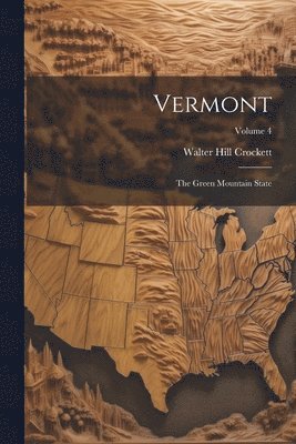 bokomslag Vermont: The Green Mountain State; Volume 4