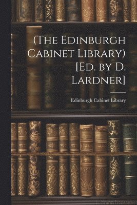 bokomslag (The Edinburgh Cabinet Library) [Ed. by D. Lardner]