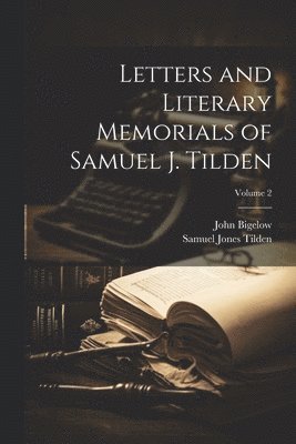 bokomslag Letters and Literary Memorials of Samuel J. Tilden; Volume 2