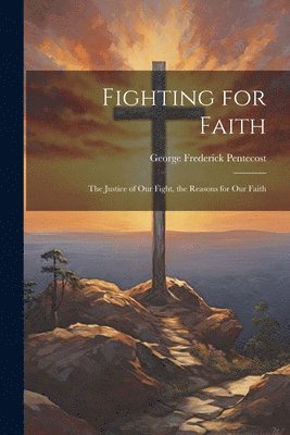 George Frederick Pentecost - Fighting for Faith, Häftad