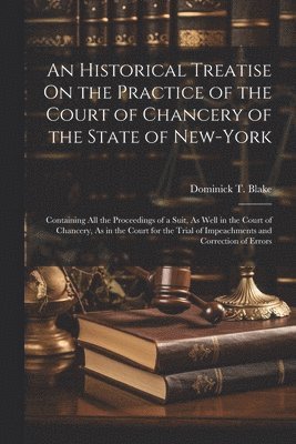 bokomslag An Historical Treatise On the Practice of the Court of Chancery of the State of New-York