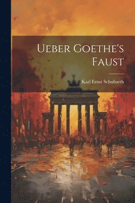 Ueber Goethe's Faust 1