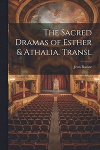 bokomslag The Sacred Dramas of Esther & Athalia. Transl