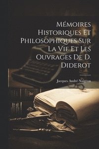 bokomslag Mmoires Historiques Et Philosophiques Sur La Vie Et Les Ouvrages De D. Diderot