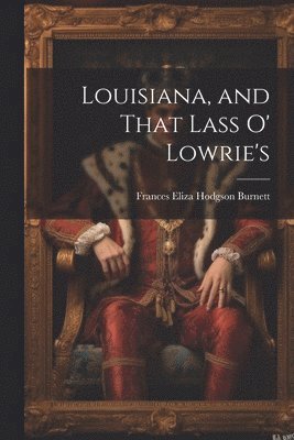 Frances Eliza Hodgson Burnett - Louisiana, and That Lass O' Lowrie's, Häftad