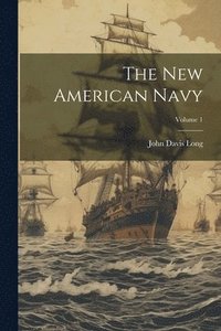 bokomslag The New American Navy; Volume 1