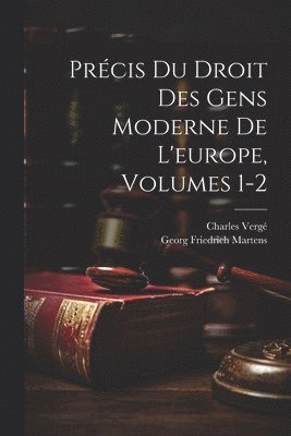 Prcis Du Droit Des Gens Moderne De L'europe, Volumes 1-2 1
