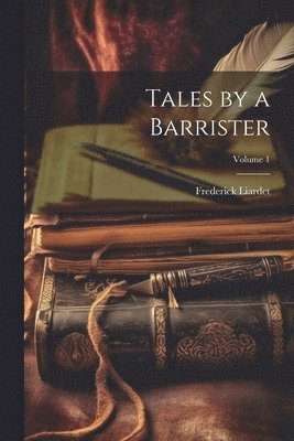 Tales by a Barrister; Volume 1 1