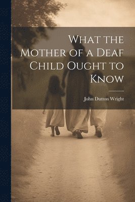 What the Mother of a Deaf Child Ought to Know 1