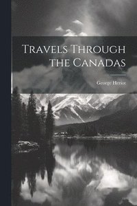 bokomslag Travels Through the Canadas