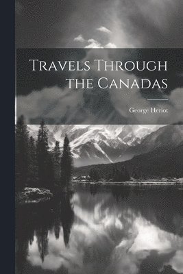 bokomslag Travels Through the Canadas
