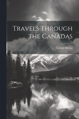 Travels Through the Canadas