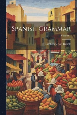 bokomslag Spanish Grammar; Volume 1