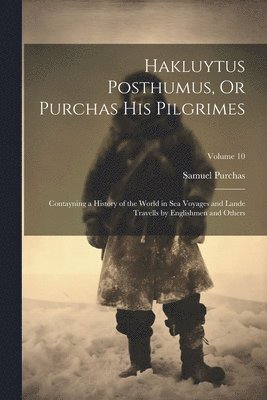 Samuel Purchas - Hakluytus Posthumus, Or Purchas His Pilgrimes, Häftad