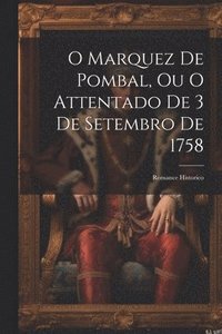 bokomslag O Marquez De Pombal, Ou O Attentado De 3 De Setembro De 1758