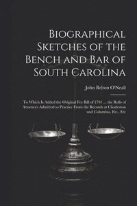 bokomslag Biographical Sketches of the Bench and Bar of South Carolina