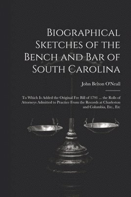 Biographical Sketches of the Bench and Bar of South Carolina 1