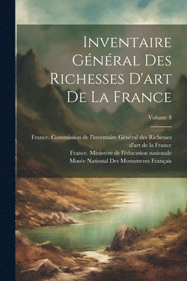 Inventaire Gnral Des Richesses D'art De La France; Volume 8 1