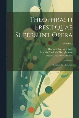 Johann Gottlob Schneider, Heinrich Friedrich Link, Heinrich Friedrich Theophrastus - Theophrasti Eresii Quae Supersunt Opera, Häftad