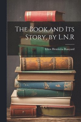 bokomslag The Book and Its Story, by L.N.R