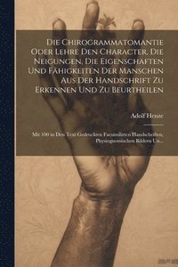 bokomslag Chirogrammatomantie Oder Lehre Den Character, Die Neigungen, Die Eigenschaften Und Fähigkeiten Der Manschen Aus Der Handschrift Zu Erkennen Und Zu Beurtheilen