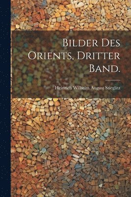 Bilder des Orients, Dritter Band. 1