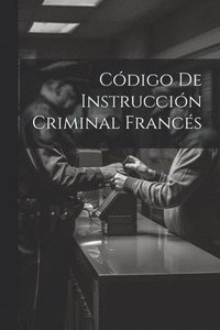 bokomslag Cdigo De Instruccin Criminal Francs