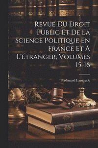 bokomslag Revue Du Droit Public Et De La Science Politique En France Et  L'tranger, Volumes 15-16