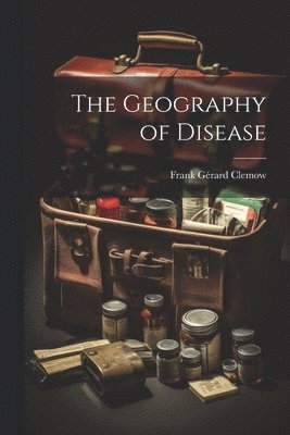 bokomslag The Geography of Disease