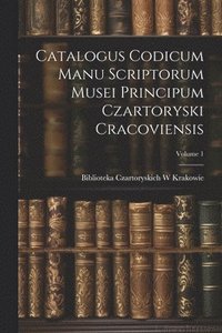 bokomslag Catalogus Codicum Manu Scriptorum Musei Principum Czartoryski Cracoviensis; Volume 1