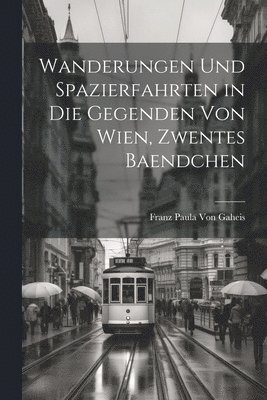 bokomslag Wanderungen Und Spazierfahrten in Die Gegenden Von Wien, Zwentes Baendchen